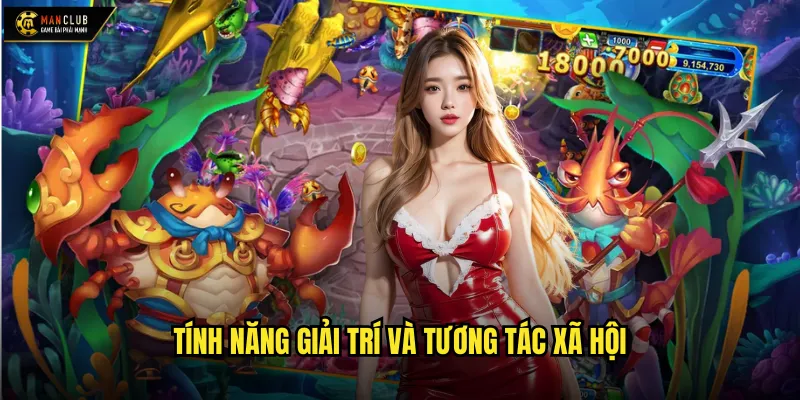 Game bắn cá vui manclub giải trí thư giãn sau giờ làm việc 3 Tính năng giải trí và tương tác xã hội