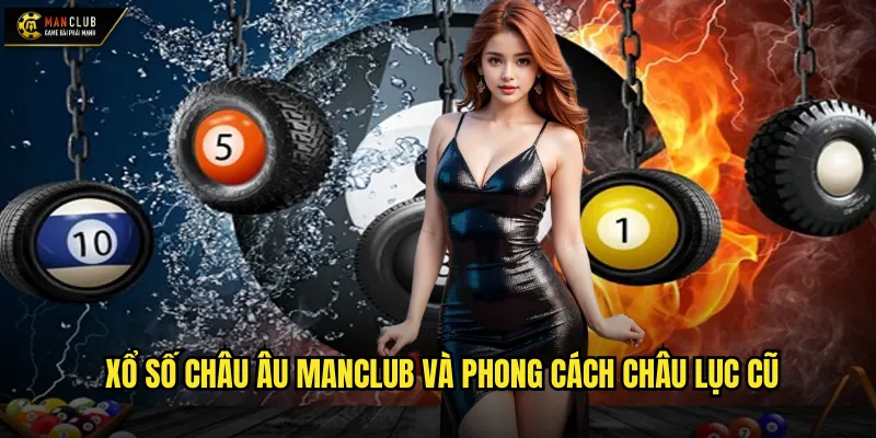 Xổ số châu Âu manclub khám phá EuroMillions danh tiếng thế giới 2 Xổ số châu Âu manclub và phong cách châu lục cũ
