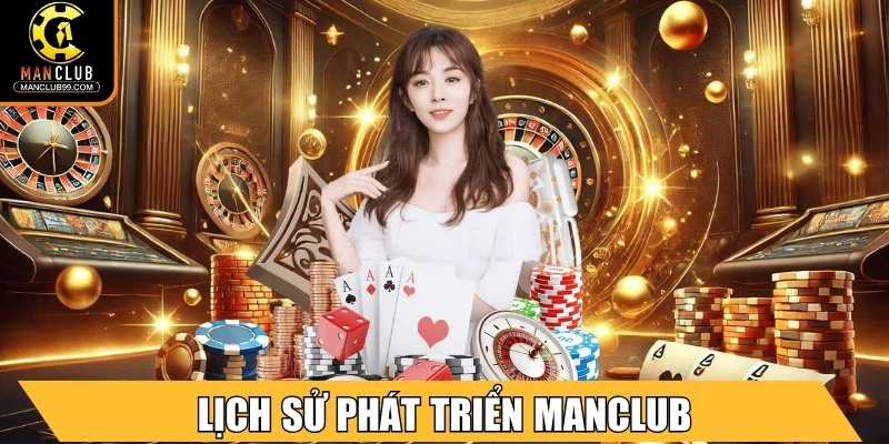 Manclub ⭐ Cổng Game Trực Tuyến Đỉnh Cao 2025 Với Thưởng Lớn 11 Lịch sử phát triển Manclub