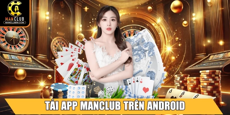 Manclub ⭐ Cổng Game Trực Tuyến Đỉnh Cao 2025 Với Thưởng Lớn 15 Tải app Manclub trên Android